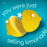 You Were Just Selling Lemonade