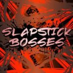 Slapstick Bosses