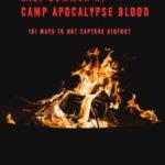 Last Summer at Camp Apocalypse Blood: 101 Ways to Not Capture Bigfoot
