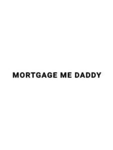 Mortgage Me Daddy