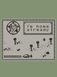 I’m Home Already