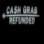 CashGrab: Refunded