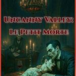 Uncanny Valley: Le Petit Morte