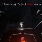 I Don't Want to Be a Good Woman