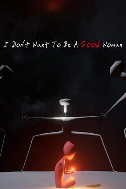 I Don’t Want to Be a Good Woman
