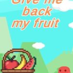 Give Me Back My Fruit