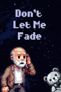 Don’t Let Me Fade