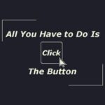 All You Have to Do Is Click the Button