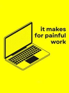 It Makes for Painful Work