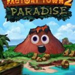 Factory Town 2: Paradise
