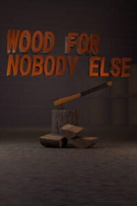 Wood for Nobody Else