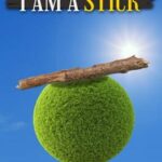 I Am A Stick