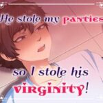 He Stole My Panties, So I Stole His Virginity!