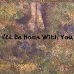 I'll Be Home With You