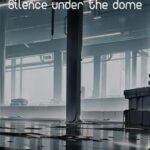 Silence Under the Dome