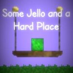 Some Jello and a Hard Place