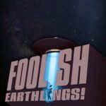 Foolish Earthlings!
