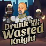 Drunk but Not Wasted Knight