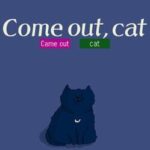 Come Out, Cat
