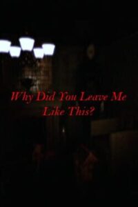 Why Did You Leave Me Like This?