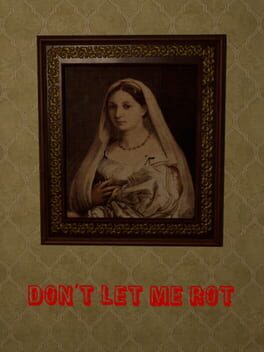 Don’t Let Me Rot
