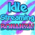 Idle Streaming Bonanza