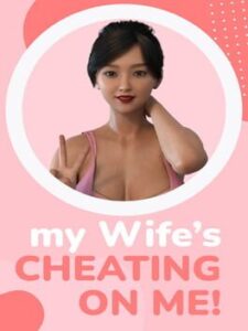 My Wife’s Cheating on Me!