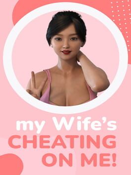 My Wife’s Cheating on Me!