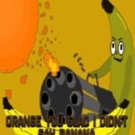 Orange You Glad I Didn't Say Banana