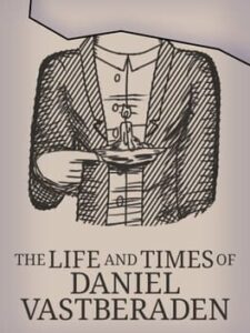 The Life and Times of Daniel Vastberaden