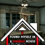 I Found Myself in a Strange House and I'm Scared