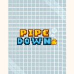 Pipe Down