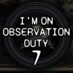 I'm on Observation Duty 7