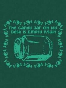 The Candy Jar On My Desk Is Empty Again