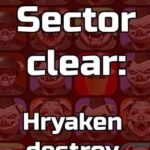 Sector Clear: Hryaken Destroy
