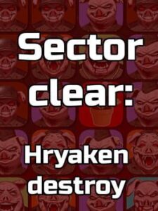 Sector Clear: Hryaken Destroy