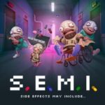 S.E.M.I.: Side Effects May Include...