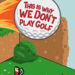 This Is Why We Don't Play Golf