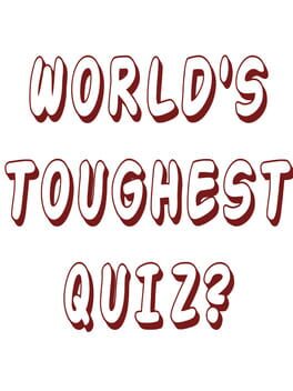 World’s Toughest Quiz