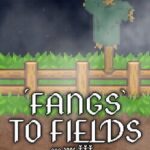 Fangs to Fields