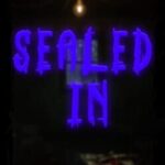 Sealed In