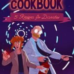 Uncle Lee’s Cookbook: Five Recipes for Disaster
