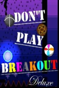 Don’t Play Breakout Deluxe