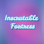 Inscrutable Fortress