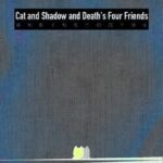 Cat and Shadow and Death's Four Friends