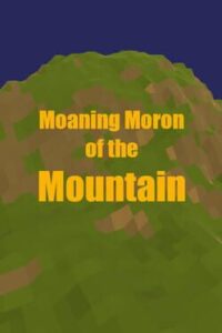 Moaning Moron of the Mountain