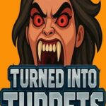 Turned Into Turrets