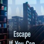 Escape If You Can