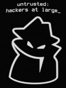Untrusted: Hackers at Large