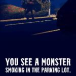 You See a Monster Smoking in the Parking Lot